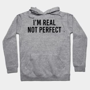 I'm real not perfect Hoodie